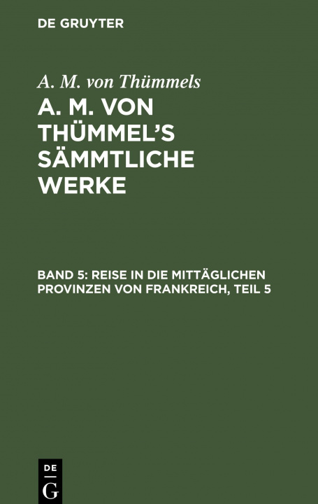 Kniha Reise in Die Mittaglichen Provinzen Von Frankreich, Teil 5 August Moritz Thummel