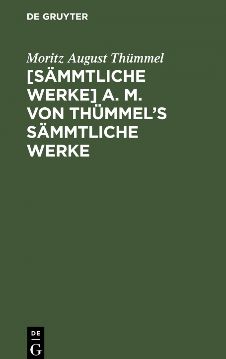 Kniha [Sammtliche Werke] A. M. Von Thummel's Sammtliche Werke Moritz August Thummel