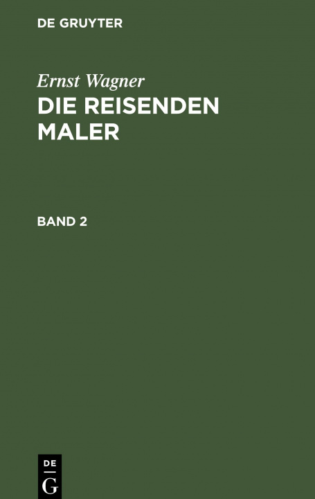 Knjiga Ernst Wagner: Die Reisenden Maler. Band 2 Ernst Wagner