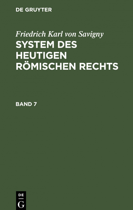 Kniha Friedrich Karl Von Savigny: System Des Heutigen Roemischen Rechts. Band 7 Friedrich Karl Von Savigny