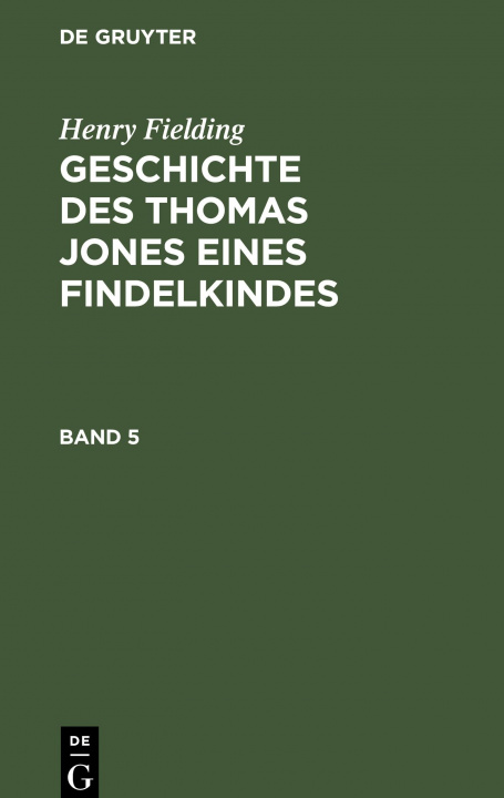 Knjiga Henry Fielding: Geschichte Des Thomas Jones Eines Findelkindes. Band 5 Henry Fielding