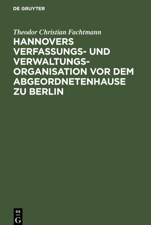 Book Hannovers Verfassungs- Und Verwaltungs-Organisation VOR Dem Abgeordnetenhause Zu Berlin Theodor Christian Fachtmann