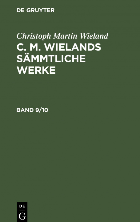 Carte Christoph Martin Wieland: C. M. Wielands Sammtliche Werke. Band 9/10 Christoph Martin Wieland