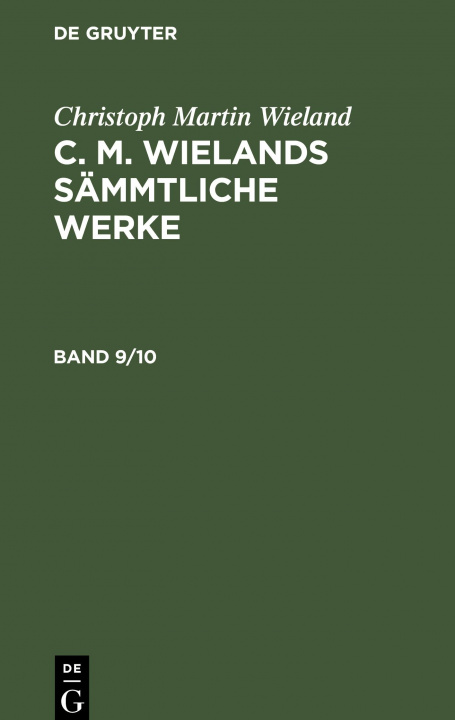 Kniha Christoph Martin Wieland: C. M. Wielands Sammtliche Werke. Band 9/10 Christoph Martin Wieland