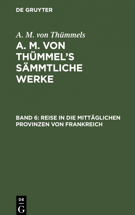 Kniha Reise in Die Mittaglichen Provinzen Von Frankreich August Moritz Thummel