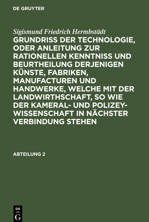 Książka Grundriss der Technologie, oder Anleitung zur rationellen Kenntniss und Beurtheilung derjenigen Kunste, Fabriken, Manufacturen und Handwerke, welche m Sigismund Friedrich Hermbstadt