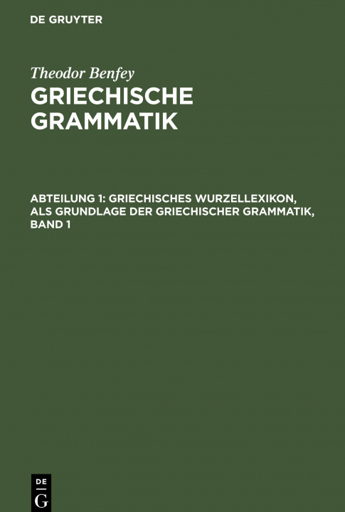 Könyv Griechisches Wurzellexikon, ALS Grundlage Der Griechischer Grammatik, Band 1 Theodor Benfey