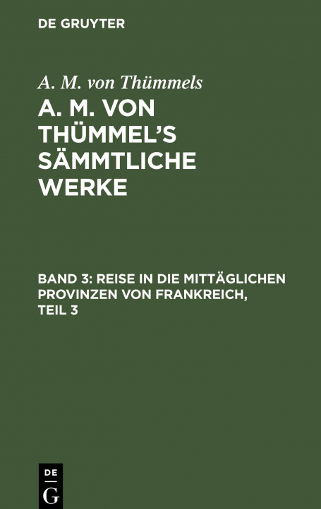 Kniha Reise in Die Mittaglichen Provinzen Von Frankreich, Teil 3 August Moritz Thummel