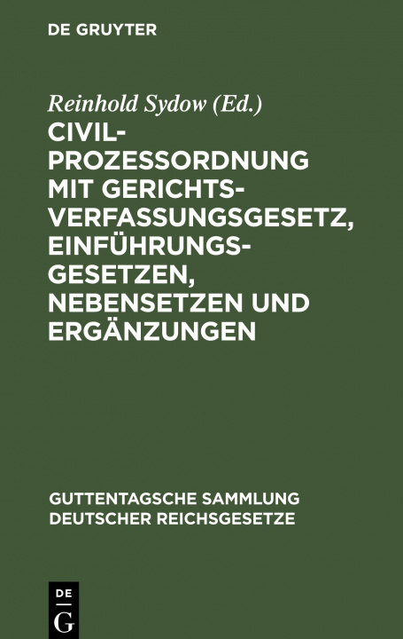 Buch Civilprozessordnung Mit Gerichtsverfassungsgesetz, Einfuhrungsgesetzen, Nebensetzen Und Erganzungen Reinhold Sydow