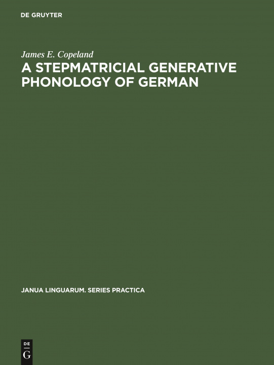 Kniha Stepmatricial Generative Phonology of German James E. Copeland