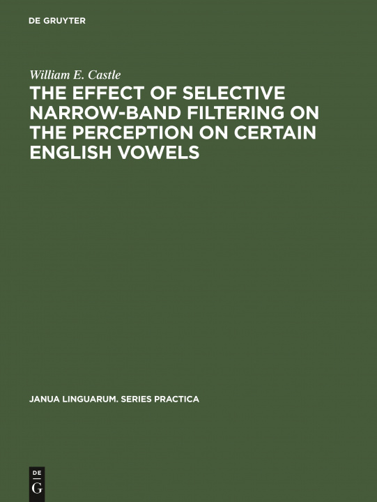 Kniha Effect of Selective Narrow-Band Filtering on the Perception on Certain English Vowels William E. Castle