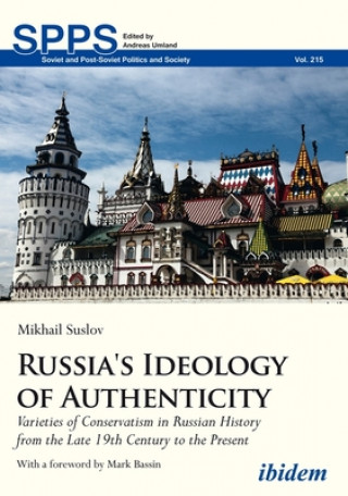 Knjiga Russia's Ideology of Authenticity - Varieties of Conservatism in Russian History from the Late Nineteenth Century to the Present Mikhail Suslov