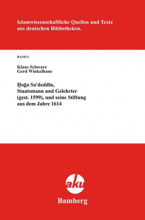 Kniha Ho&#487;a Sa'deddin, Staatsmann Und Gelehrter (Gest. 1599), Und Seine Stiftung Aus Dem Jahre 1614 Klaus Schwarz