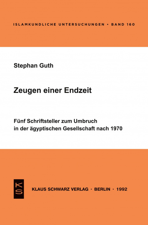 Kniha Zeugen Einer Endzeit: Fünf Schriftsteller Zum Umbruch in Der Ägyptischen Gesellschaft Nach 1970 Stephan Guth