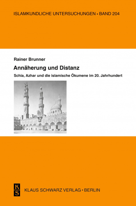 Kniha Annäherung Und Distanz: Schia, Azhar Und Die Islamische Ökumene Im 20. Jahrhundert Rainer Brunner