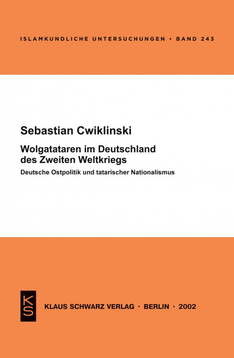 Kniha Wolgatataren Im Deutschland Des Zweiten Weltkriegs: Deutsche Ostpolitik Und Tatarischer Nationalismus Sebastian Cwiklinski