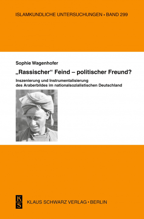 Kniha Rassischer Feind - Politischer Freund?: Inszenierung Und Instrumentalisierung Des Araberbildes Im Nationalsozialistischen Deutschland Sophie Wagenhofer