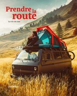 Kniha Prendre La Route: La Vie En Van Gestalten