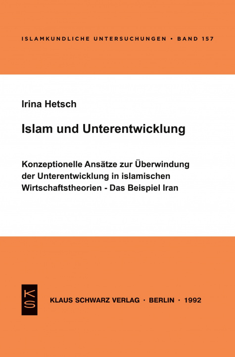 Carte Islam Und Unterentwicklung: Konzeptionelle Ansätze Zur Überwindung Der Unterentwicklung in Islamischen Wirtschaftstheorien. Das Beispiel Iran Irina Hetsch