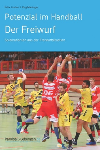 Kniha Potenzial im Handball - Der Freiwurf: Spielvarianten aus der Freiwurfsituation Jörg Madinger