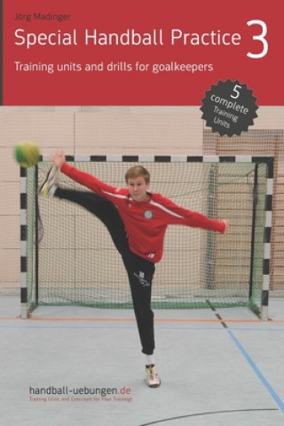 Kniha Special Handball Practice 3 - Training units and drills for goalkeepers Jörg Madinger