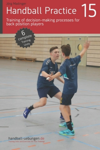 Книга Handball Practice 15 - Training of decision-making processes for back position players Jörg Madinger