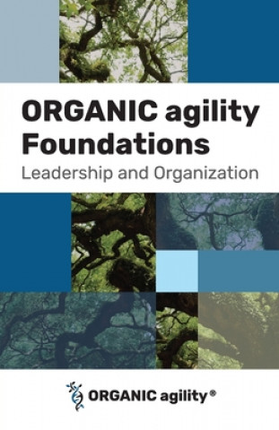 Knjiga ORGANIC agility Foundations: Leadership and Organization Andrea Tomasini
