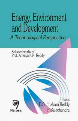 Knjiga Energy, Environment and Development: A Technological Perspective B. Sudhakara Reddy