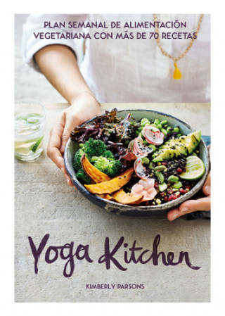 Könyv Yoga Kitchen: Plan Semanal de Alimentación Con Más de 70 Recetas Vegetarianas Kimberly Parsons