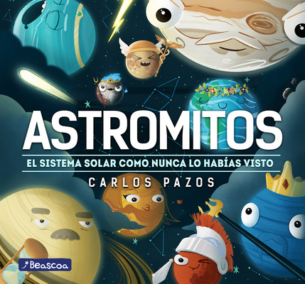 Kniha Astromitos: El Sistema Solar Como Nunca Antes Lo Habías Visto / Astromyths: The Solar System Like You Have Never Seen It Before Carlos Pazos