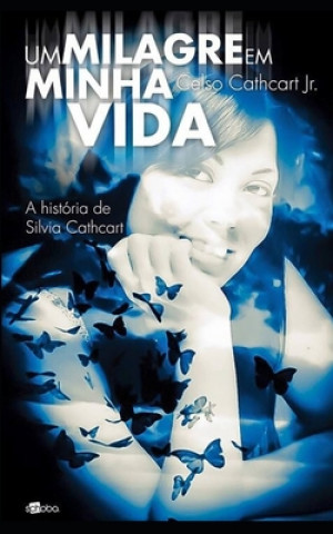 Kniha Um milagre em minha vida: A história de Silvia Cathcart Celso Jr. Cathcart