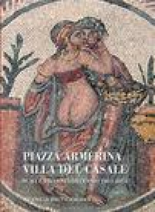 Libro Piazza Armerina: Villa del Casale: Scavi E Studi Nel Decennio 2004-2014 Patrizio Pensabene