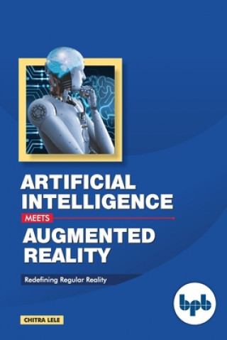 Book Artificial Intelligence Meets Augmented Reality: Redefining Regular Reality Chitra Lele