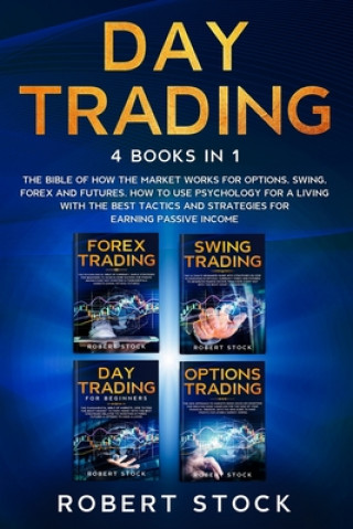 Kniha Day Trading: This Book Includes: The bible of how the Market Works for Options, Swing, Forex and Futures. How to use psychology for Robert Stock