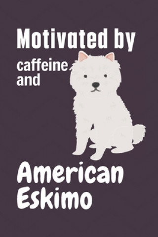 Knjiga Motivated by caffeine and American Eskimo: For American Eskimo Dog Fans Wowpooch Press