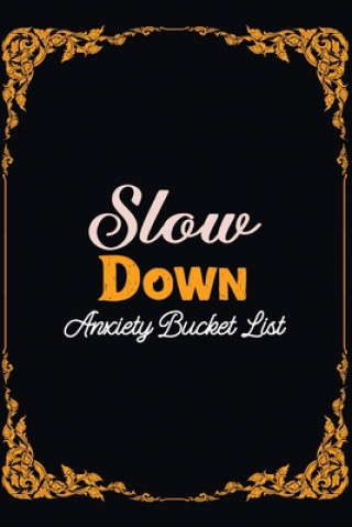 Książka Slow Down Anxiety Bucket List: Bucket List for Exercises to Soothe Stress and Eliminate Anxiety Wherever You Are, Starting and Ending Every Day With Voloxx Studio