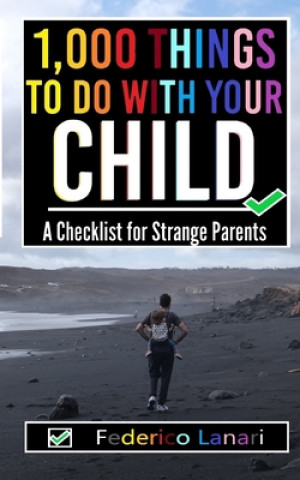 Książka 1,000 Things to Do with your Child: A Checklist for Strange Parents Federico Lanari