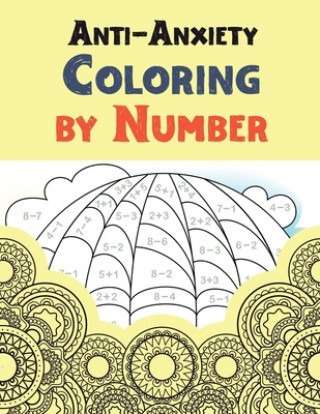 Kniha Anti-Anxiety Coloring by Number: A Coloring Book for Grown-Ups Providing Relaxation and Encouragement, Creative Activities to Help Manage Stress, Anxi Rns Coloring Studio