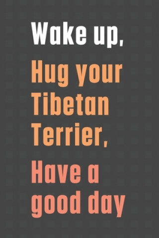 Carte Wake up, Hug your Tibetan Terrier, Have a good day: For Tibetan Terrier Dog Fans Wowpooch Press