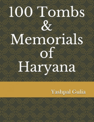Boek 100 Tombs & Memorials of Haryana Yashpal Gulia