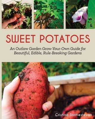 Knjiga Sweet Potatoes: An Outlaw Garden Grow-Your-Own Guide for Beautiful, Edible, Rule-Breaking Gardens Little Red Owl Press