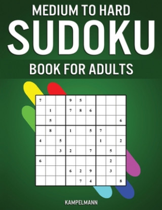 Könyv Medium to Hard Sudoku Books for Adults: 200 Medium and 200 Hard Sudokus for Adults with Experience Kampelmann