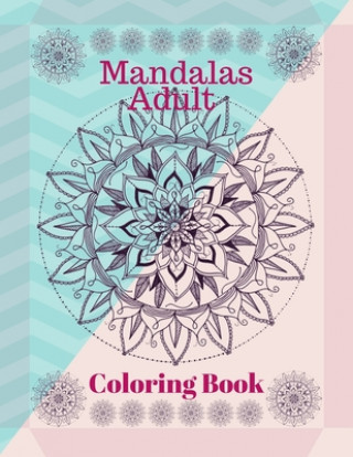 Knjiga Mandalas Adult Coloring Book: Beautiful Mandalas for Stress Relief and Relaxation Sadik Press House