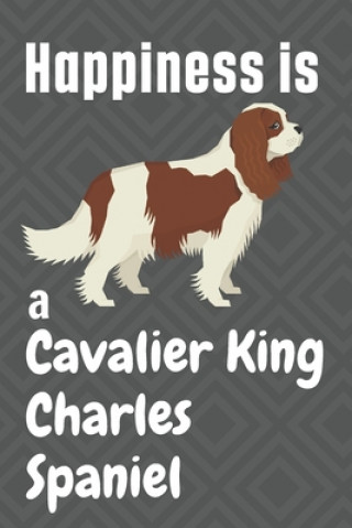 Könyv Happiness is a Cavalier King Charles Spaniel: For Cavalier King Charles Spaniel Dog Fans Wowpooch Press