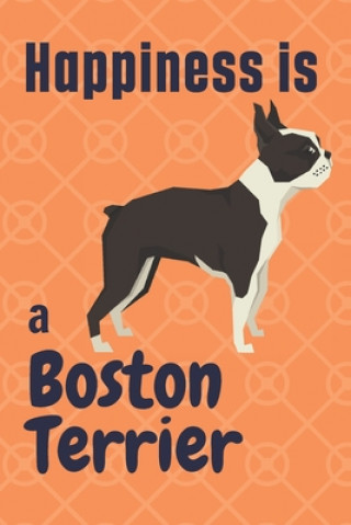 Książka Happiness is a Boston Terrier: For Boston Terrier Dog Fans Wowpooch Press