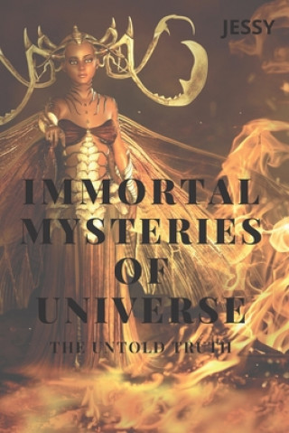 Kniha Immortal Mysteries of Universe: The Untold Truth Jessy R