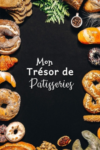 Könyv Mon Trésor de Patisseries: Carnet De Recettes Pâtisserie ? Remplir - Spécial Gâteaux, Pâtisserie, Viennoiserie, Boulangerie - Préparation et Eval Fullofpapers Publishing