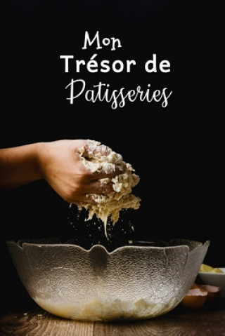 Könyv Mon Trésor de Patisseries: Carnet De Recettes Pâtisserie ? Remplir - Spécial Gâteaux, Pâtisserie, Viennoiserie, Boulangerie - Préparation et Eval Fullofpapers Publishing