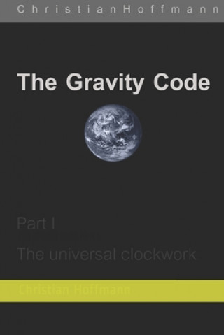 Knjiga The Gravity Code: Part 1: The universal clockwork Michael Byrne