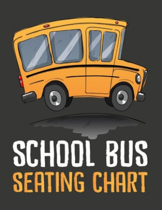 Kniha School Bus Seating Chart: School Bus Seating Chart For Drivers Smw Publishing